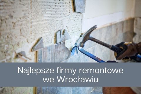 Najlepsze firmy remontowo-wykończeniowe we Wrocławiu